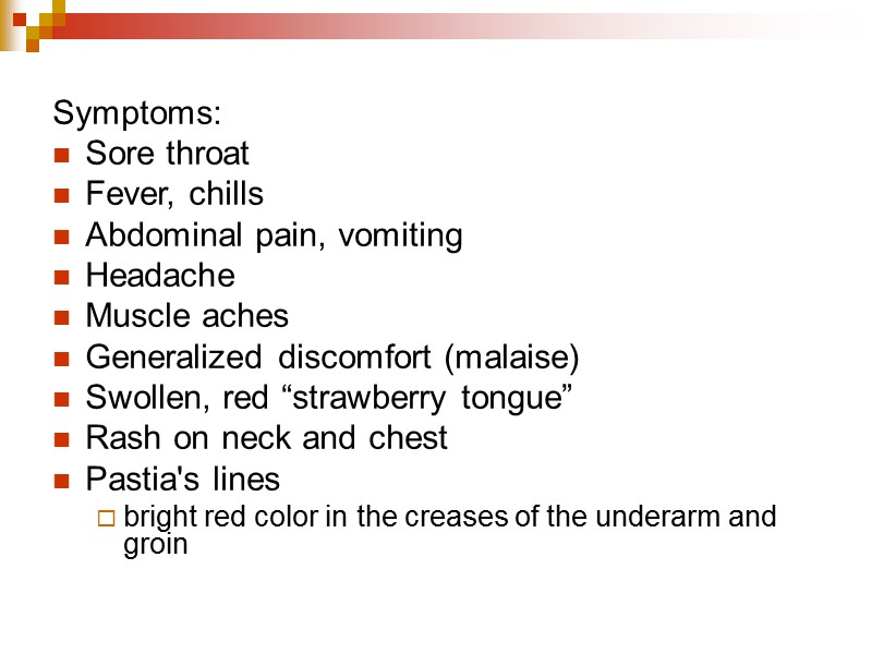 Symptoms:  Sore throat  Fever, chills  Abdominal pain, vomiting  Headache Muscle
